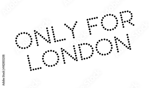 Only For London rubber stamp. Grunge design with dust scratches. Effects can be easily removed for a clean, crisp look. Color is easily changed.