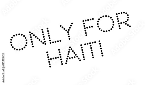 Only For Haiti rubber stamp. Grunge design with dust scratches. Effects can be easily removed for a clean, crisp look. Color is easily changed.