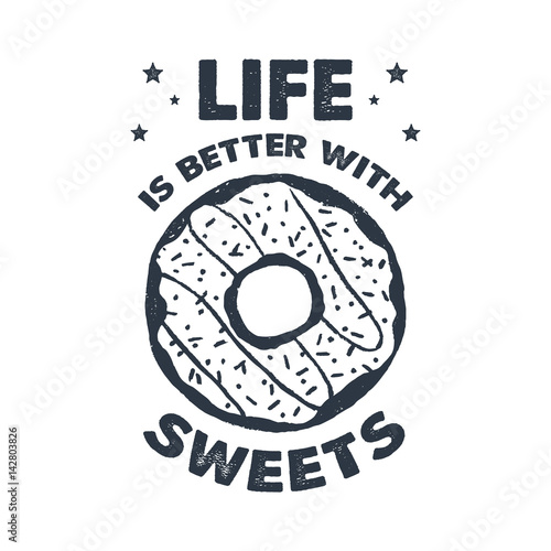 Hand drawn label with textured donut vector illustration and "Life is better with sweets" lettering.
