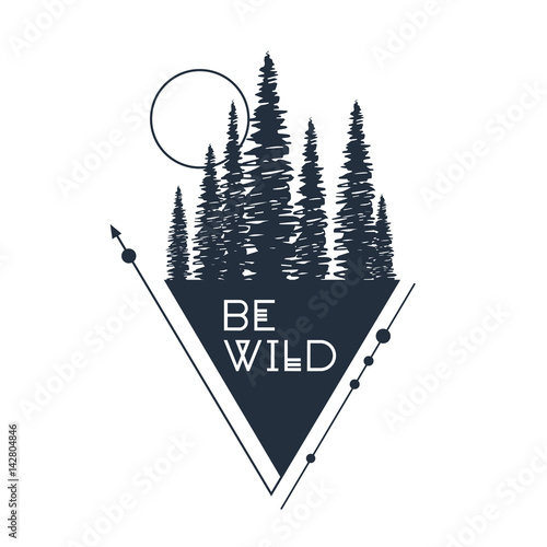 Hand drawn inspirational badge with textured forest vector illustration and "Be wild" lettering.