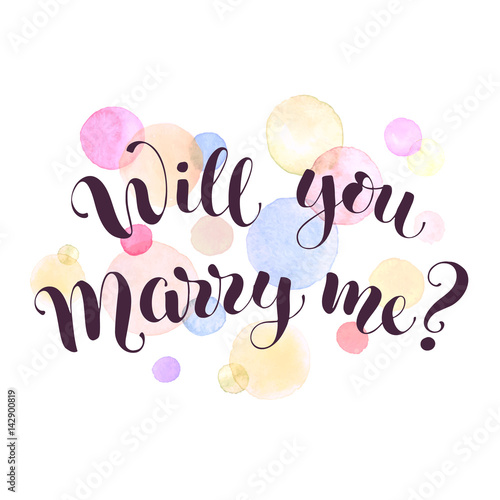 Will you marry me lettering with watercolor spots on background. Modern calligraphy. Romantic greeting card template.