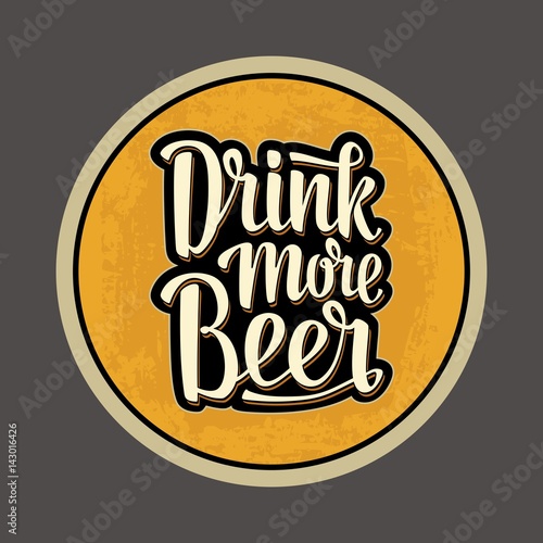 Coaster for glass with alcohol drinks. Drink more Beer lettering