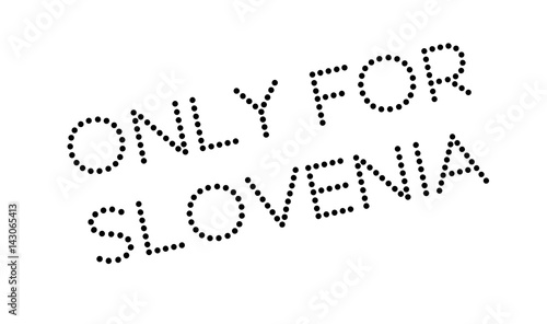 Only For Slovenia rubber stamp. Grunge design with dust scratches. Effects can be easily removed for a clean, crisp look. Color is easily changed.