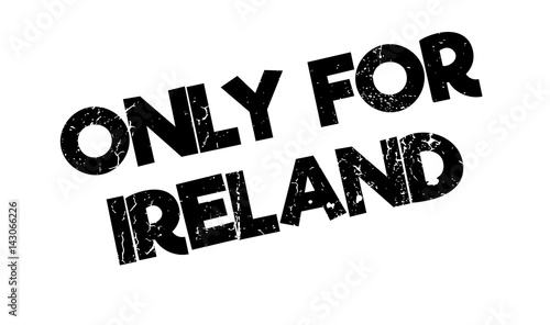 Only For Ireland rubber stamp. Grunge design with dust scratches. Effects can be easily removed for a clean, crisp look. Color is easily changed.