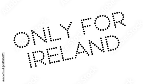 Only For Ireland rubber stamp. Grunge design with dust scratches. Effects can be easily removed for a clean, crisp look. Color is easily changed.