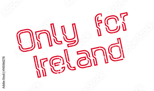 Only For Ireland rubber stamp. Grunge design with dust scratches. Effects can be easily removed for a clean, crisp look. Color is easily changed.