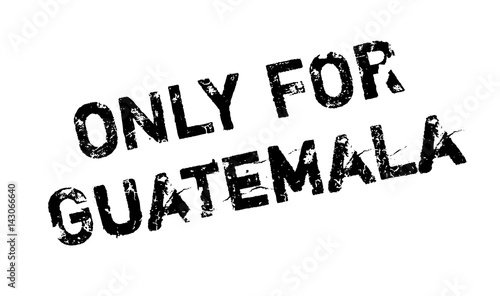Only For Guatemala rubber stamp. Grunge design with dust scratches. Effects can be easily removed for a clean, crisp look. Color is easily changed.