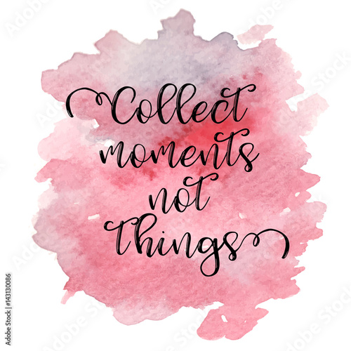 Quote Collect moments not things. Vector illustration