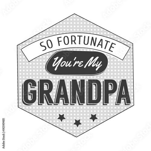 Isolated Grandparents day quotes on the white background. So fortunate you are my grandpa. Congratulations granddad label, badge vector. Grandfathers s elements for your design