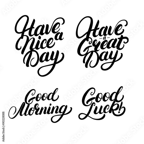 Set of Good Morning, Good Luck, Have a nice great day hand written lettering.