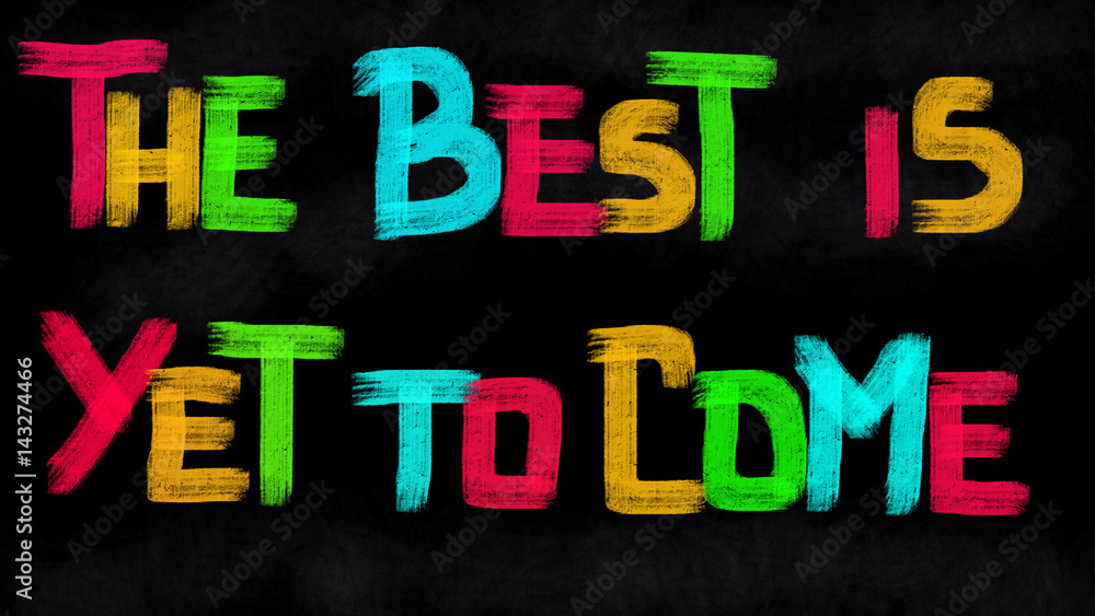 The best is yet to come Concept The best is yet to come Concept