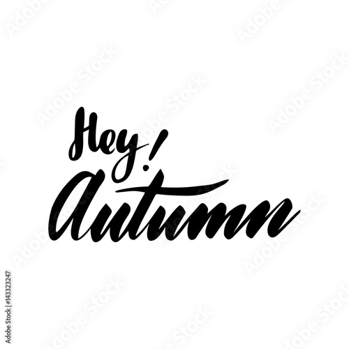 Greeting card with phrase Hey Autumn. Vector isolated illustration: brush calligraphy, hand lettering. Inspirational typography poster. For calendar, postcard, label and decor.