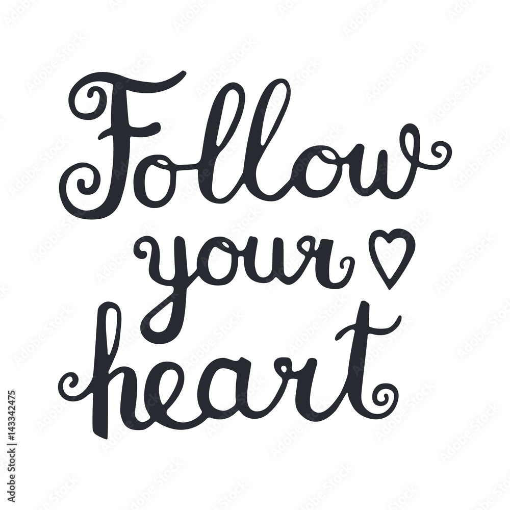 Follow your heart. Vector hand drawn lettering quote for cards, T shirts, labels, posters. Inspirational romantic quote. Isolated. On white background. Follow your heart. Vector hand drawn lettering quote for cards, T shirts, labels, posters. Inspirational romantic quote. Isolated. On white background.