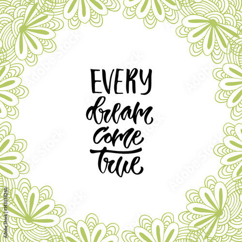 Modern vector lettering. Inspirational hand lettered quote for wall poster. Printable calligraphy phrase. T-shirt print design. every dream come true