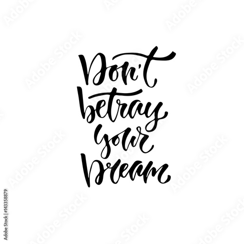 Modern vector lettering. Inspirational hand lettered quote for wall poster. Printable calligraphy phrase. T-shirt print design. Don't betray your dream