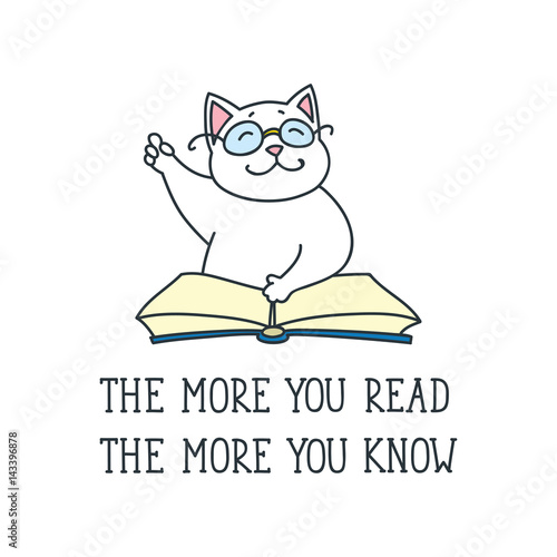The more you read the more you know. Doodle illustration of cute white cat reading the book.