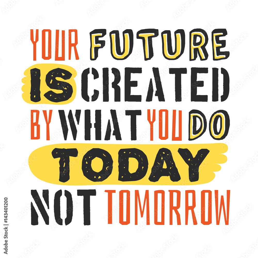 Text template for design Your future is created by what you do today, not tomorrow, Business Motivation Quote, Positive typography