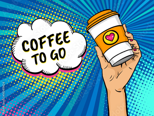 Pop art background with female hand holding bright travel coffee mug and speech bubble with Coffee to go text. Vector colorful hand drawn illustration in retro comic style.