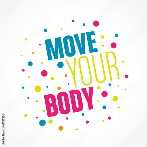 move your body