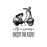 Life is a journey,enjoy the ride vector typographic poster.Sketched scooter banner.Vector retro motorroller illustration