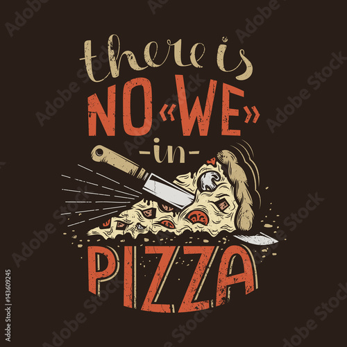 Retro lettering there is no we in pizza on a dark background. Worn grunge texture on a separate layer and can be easily disabled.