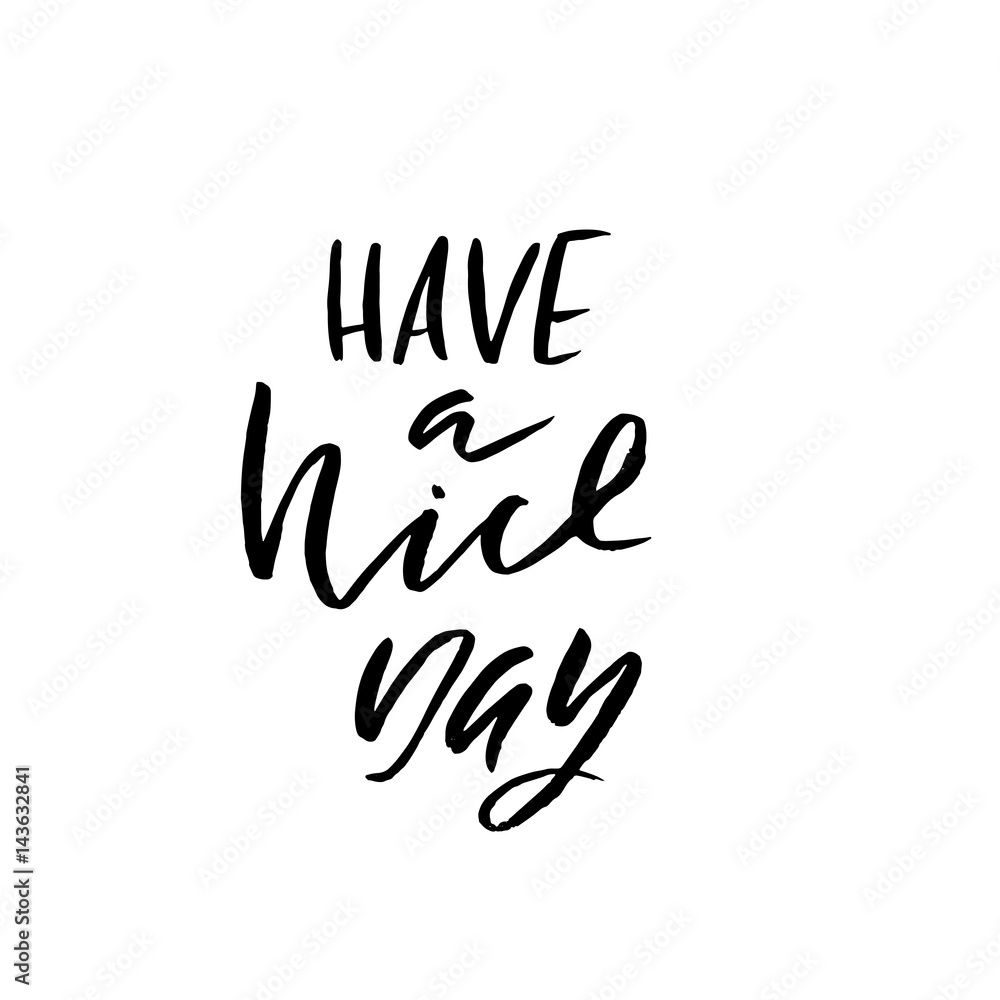 Have a nice day. Hand drawn lettering. Vector typography design. Handwritten inscription. Have a nice day. Hand drawn lettering. Vector typography design. Handwritten inscription.