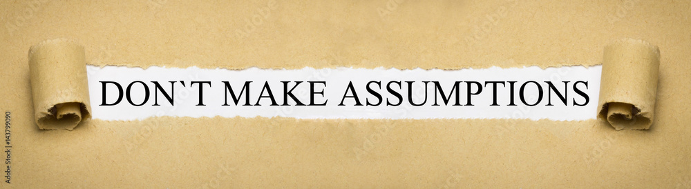 Don´t make Assumptions