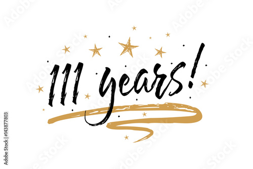 111 years card. Beautiful banner greeting scratched calligraphy text word gold stars. Handwritten modern brush lettering white background isolated vector. Hand drawn invitation T-shirt print design.