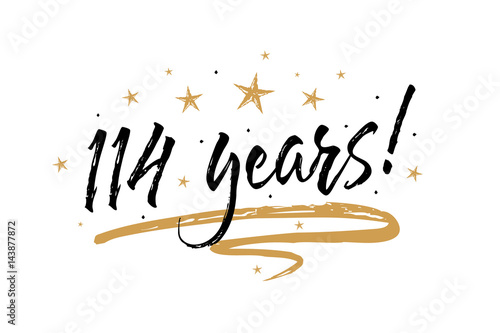 114 years card. Beautiful banner greeting scratched calligraphy text word gold stars. Handwritten modern brush lettering white background isolated vector. Hand drawn invitation T-shirt print design.