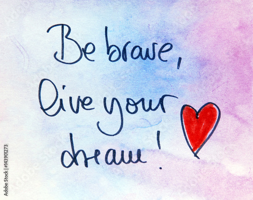 be brave and live your dream text