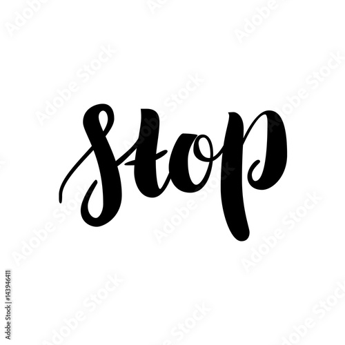 Stop. Hand Drawn Calligraphy on White Background. Inspirational and Motivational Quotes. Hand Brush Lettering And Typography Design Art for Your Designs Isolated on White.