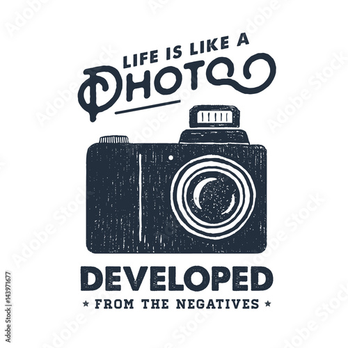 Hand drawn party label with photo camera textured vector illustration and "Life is like a photo - developed from negatives" inspirational lettering.