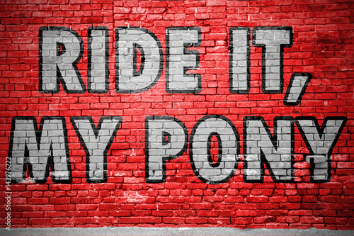 Ride It, My Pony Ziegelsteinmauer Graffiti