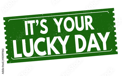 It's your lucky day sign or stamp