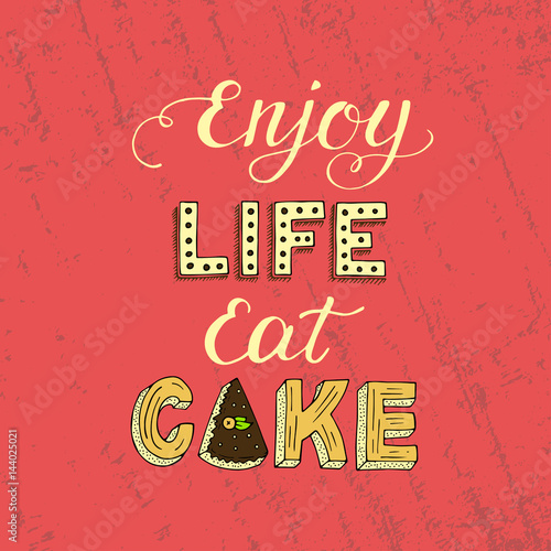 Unique lettering poster with a phrase ENJOY LIFE EAT CAKE.