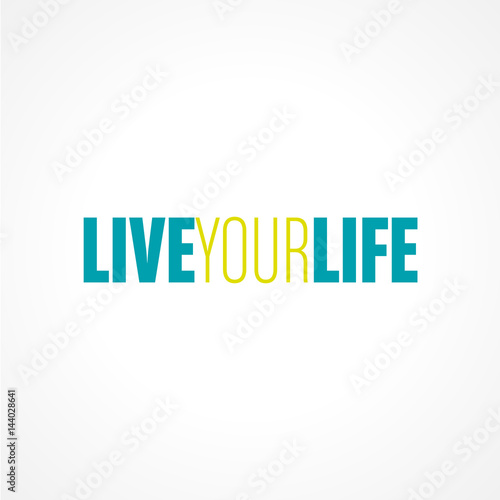 live your life