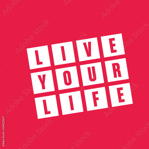 live your life