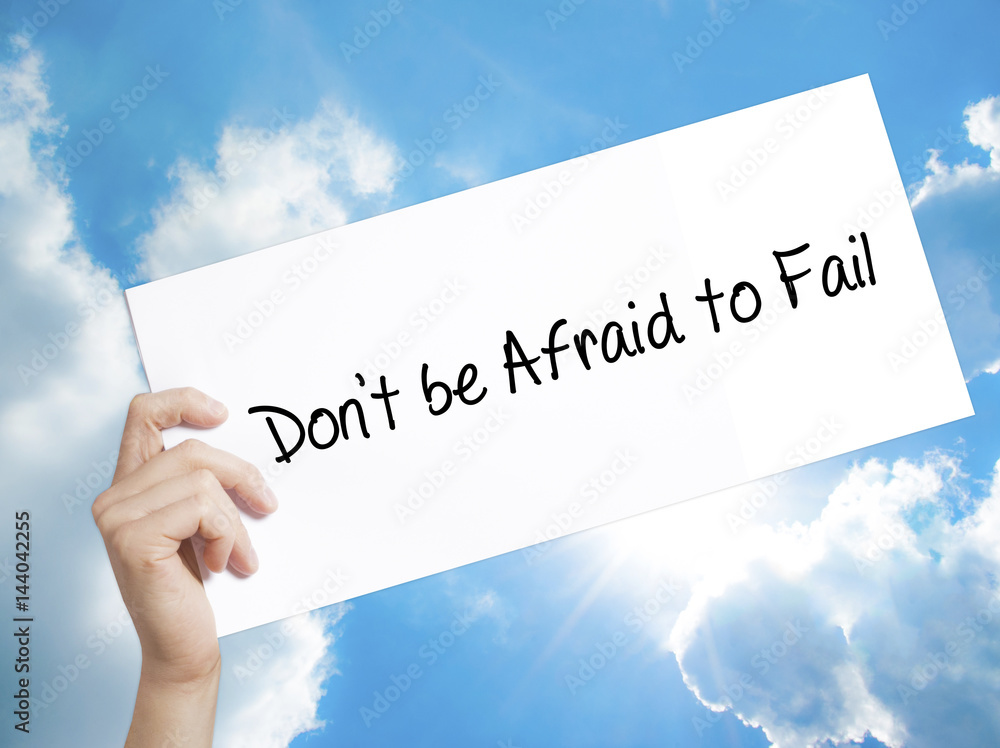 Afraid Paper Don't be Afraid to Fail Sign on white paper. Man Hand Holding Paper ...