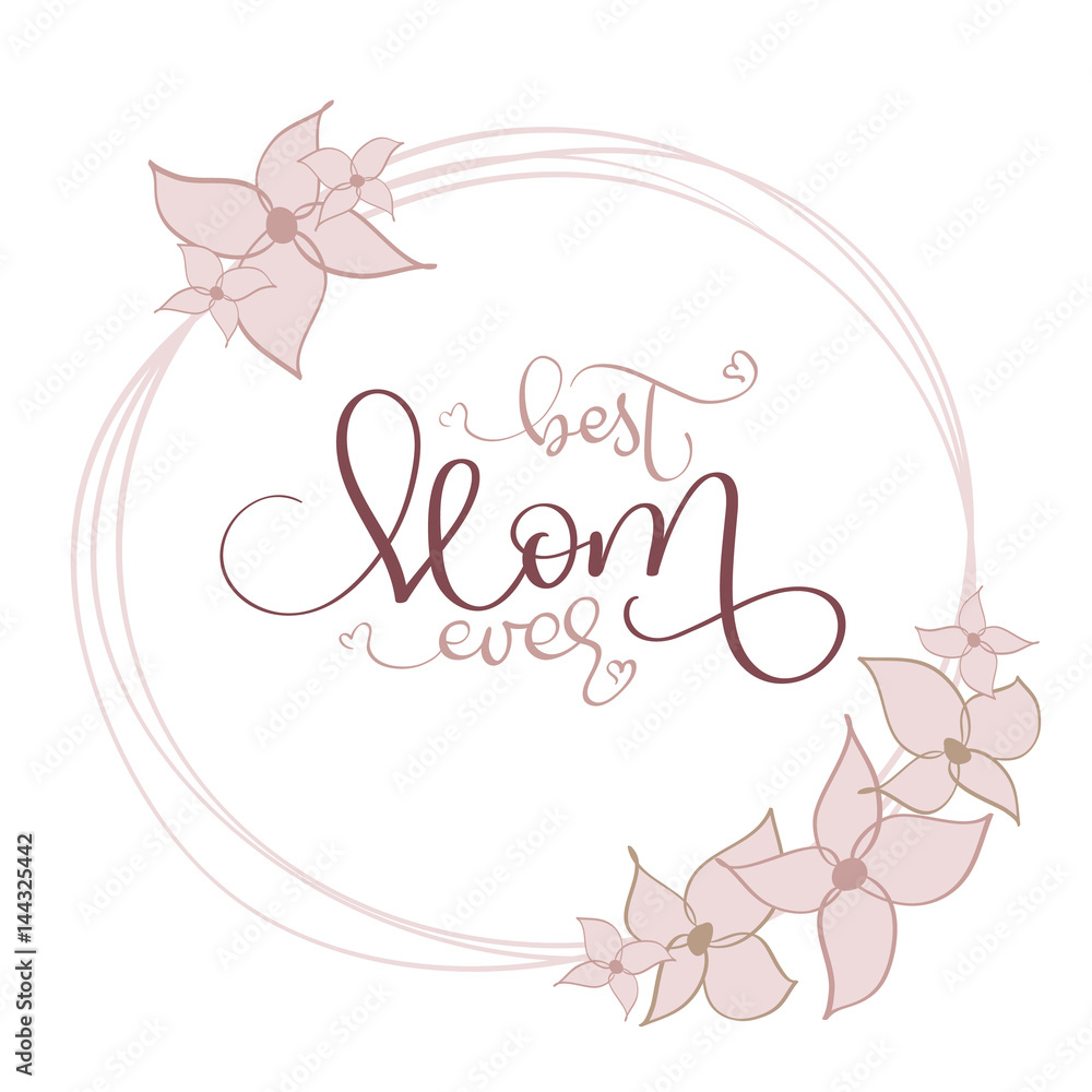 Best Mom ever vector vintage text in round flowers frame on white background. Calligraphy lettering illustration EPS10