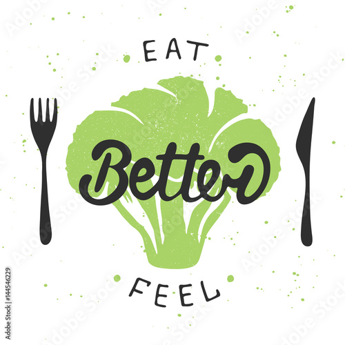 Eat better, feel better with green broccoli. Handwritten lettering. Modern brush calligraphy.