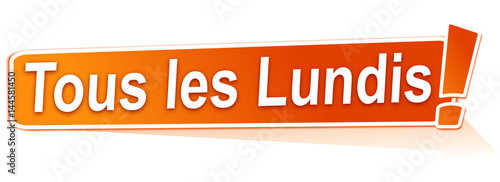 tous les lundis sur étiquette orange