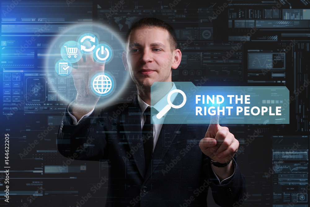Business, Technology, Internet and network concept. Young businessman working on a virtual screen of the future and sees the inscription: Find the right people Business, Technology, Internet and network concept. Young businessman working on a virtual screen of the future and sees the inscription: Find the right people