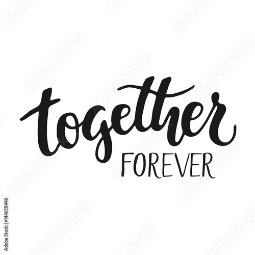 Together forever - hand drawn brush lettering isolated on white background. Vector phrase.