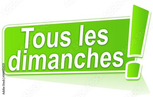 tous les dimanches sur étiquette verte