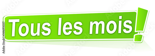 tous les mois sur étiquette verte