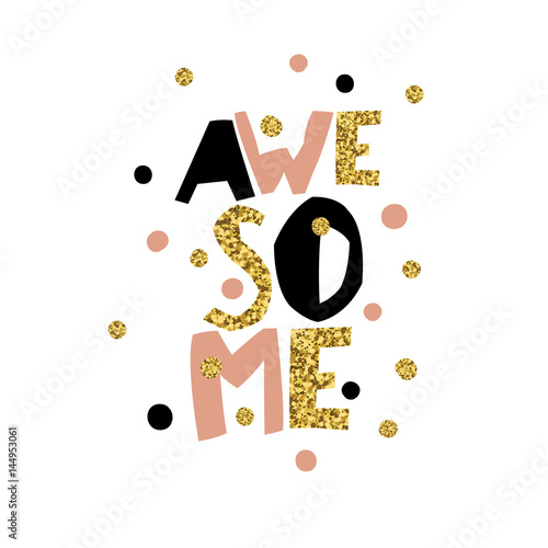  Golden Awesome quote print in vector. Golden glitter letters and golden chaotic dots.