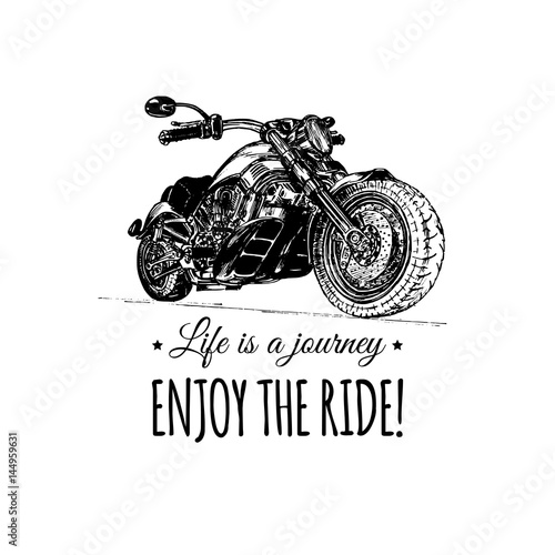 Life is a journey, enjoy the ride inspirational poster. Vector hand drawn motorcycle for MC sign, label concept.