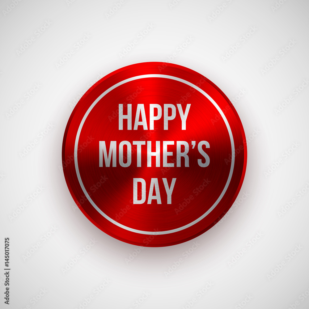 Red Happy Mothers Day circle badge, abstract technology button template with metal texture, chrome, silver, steel and realistic shadow for logo, design concepts, banners, web. Vector illustration Red Happy Mothers Day circle badge, abstract technology button template with metal texture, chrome, silver, steel and realistic shadow for logo, design concepts, banners, web. Vector illustration