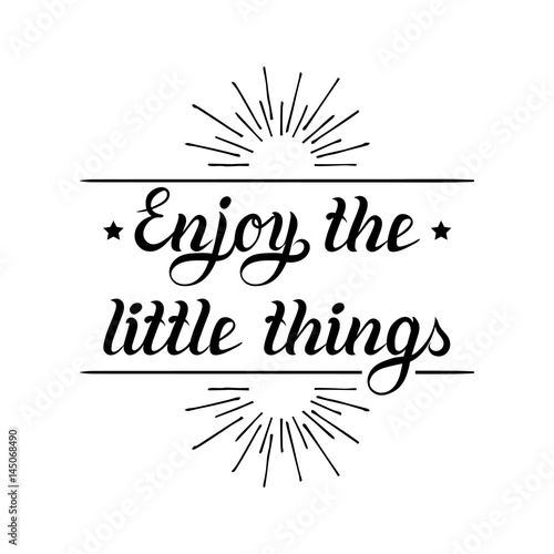 Enjoy the little things hand lettering motivational quote banner. Vector typographic inspirational citation poster.