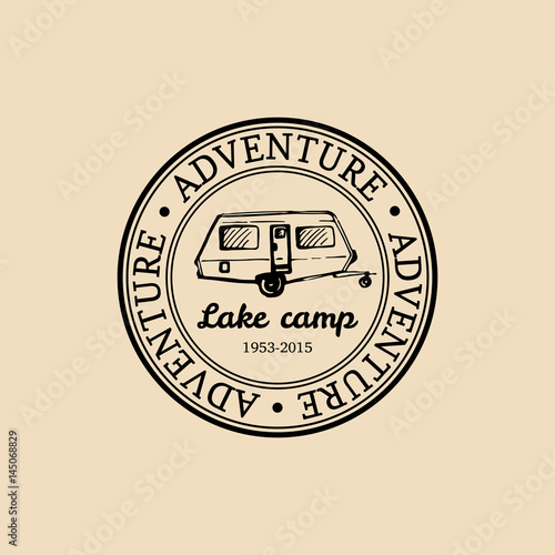 Vector camp logo. Tourism sign with hand drawn trailer illustration. Retro hipster emblem, label of outdoor adventures.
